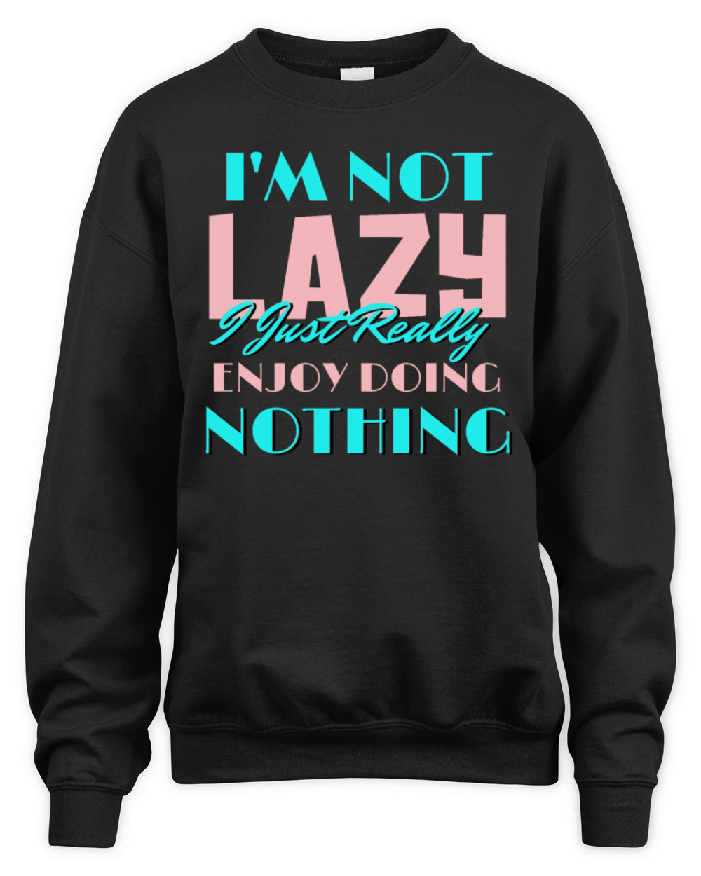 Im Not Lazy I Just Really Enjoy Doing Nothing Unisex Premium Crewneck Sweatshirt