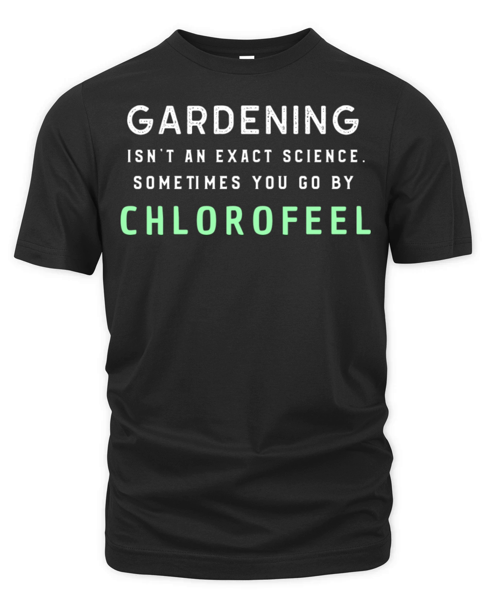 Chlorophyll Gardening Funny Saying Quote Organic Unisex T-shirt