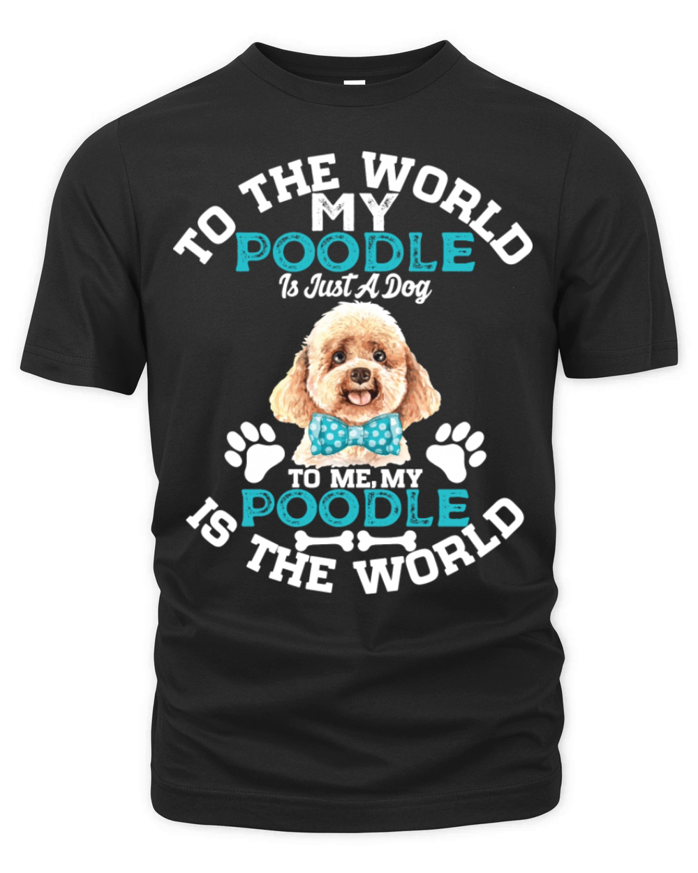 To The World My Poodle Is Just A Dog To Me Organic Unisex T-shirt