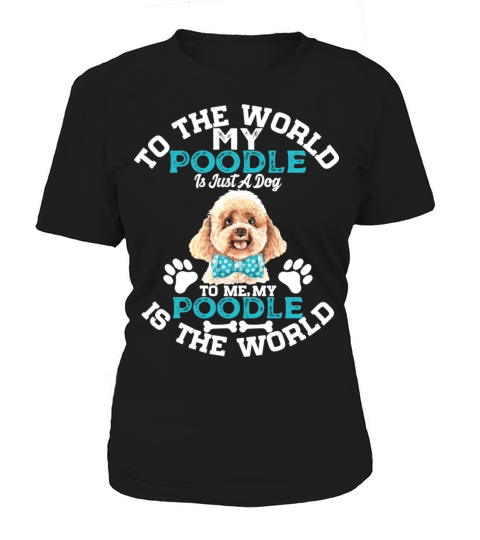 To The World My Poodle Is Just A Dog To Me Women's T-Shirt