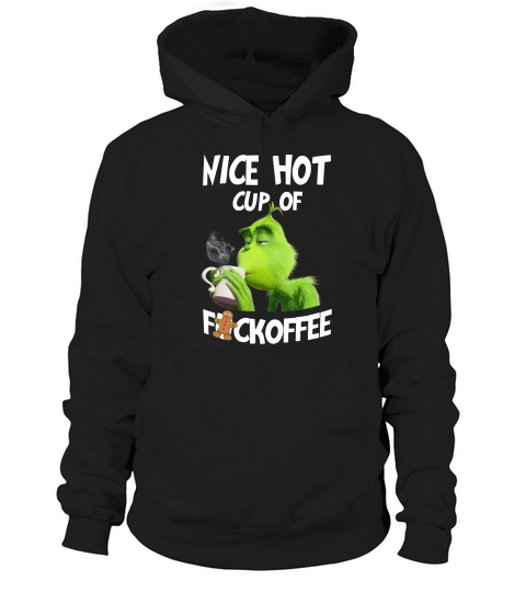 The Grinch Nice hot cup of fuckoffee Hoodie Unisex