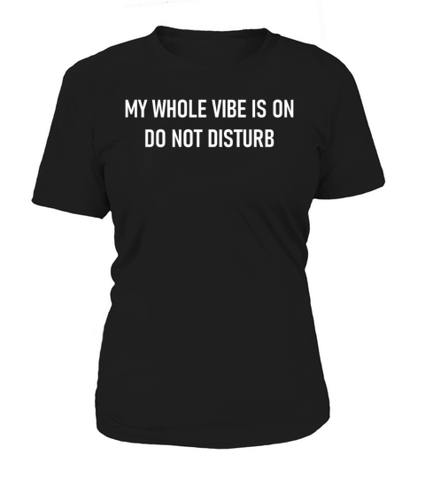 My Whole Vibe Is On Do Not Disturb Women's T-Shirt