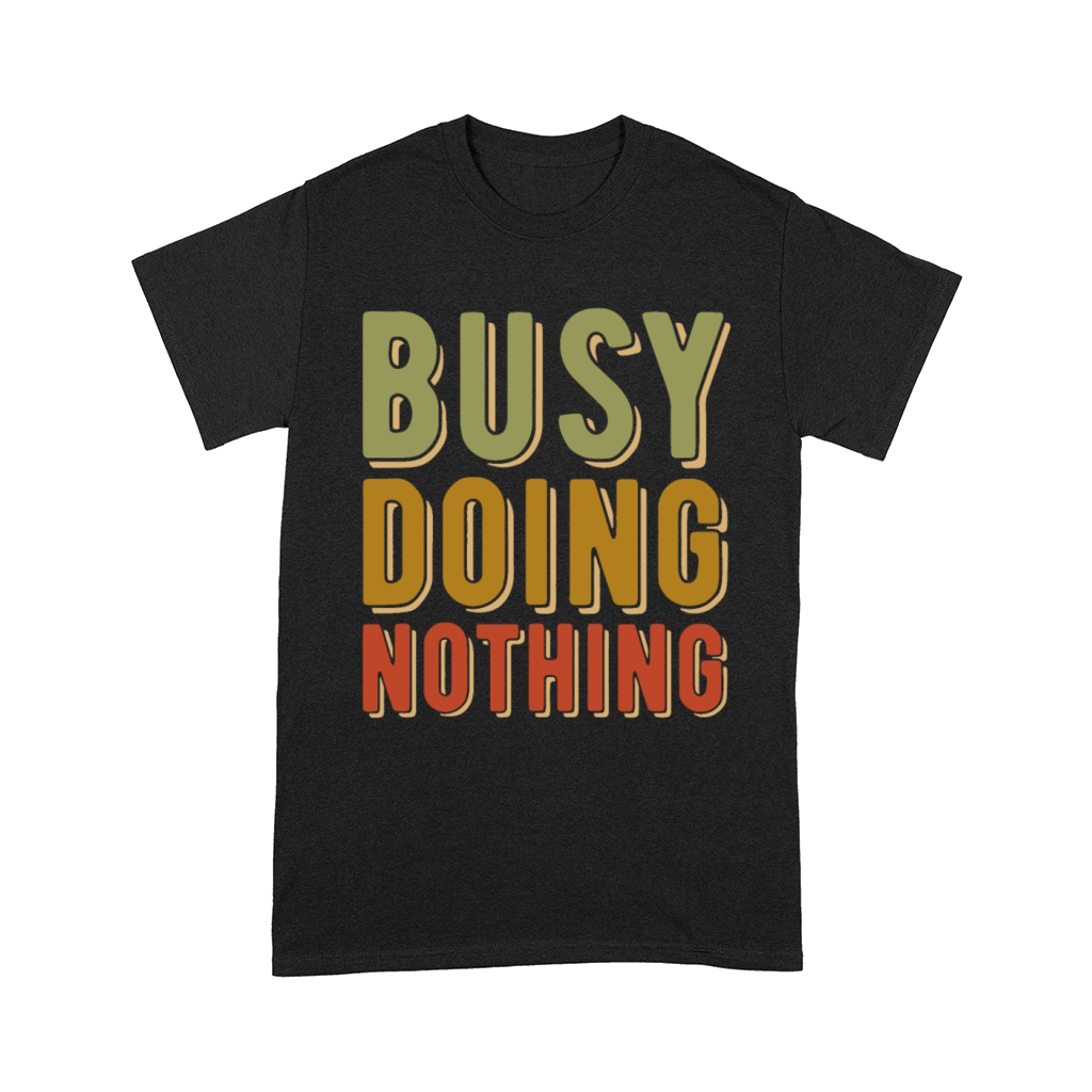 Busy Doing Nothing - Amusing quote - Retro vintage Comfort T-shirt