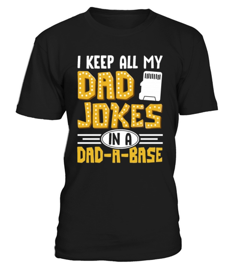 I Keep All My Dad Jokes In A Dad A Base T-Shirt Unisex