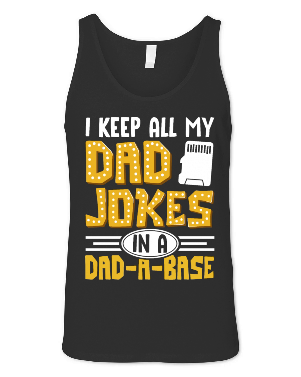 I Keep All My Dad Jokes In A Dad A Base Unisex Jersey Tank