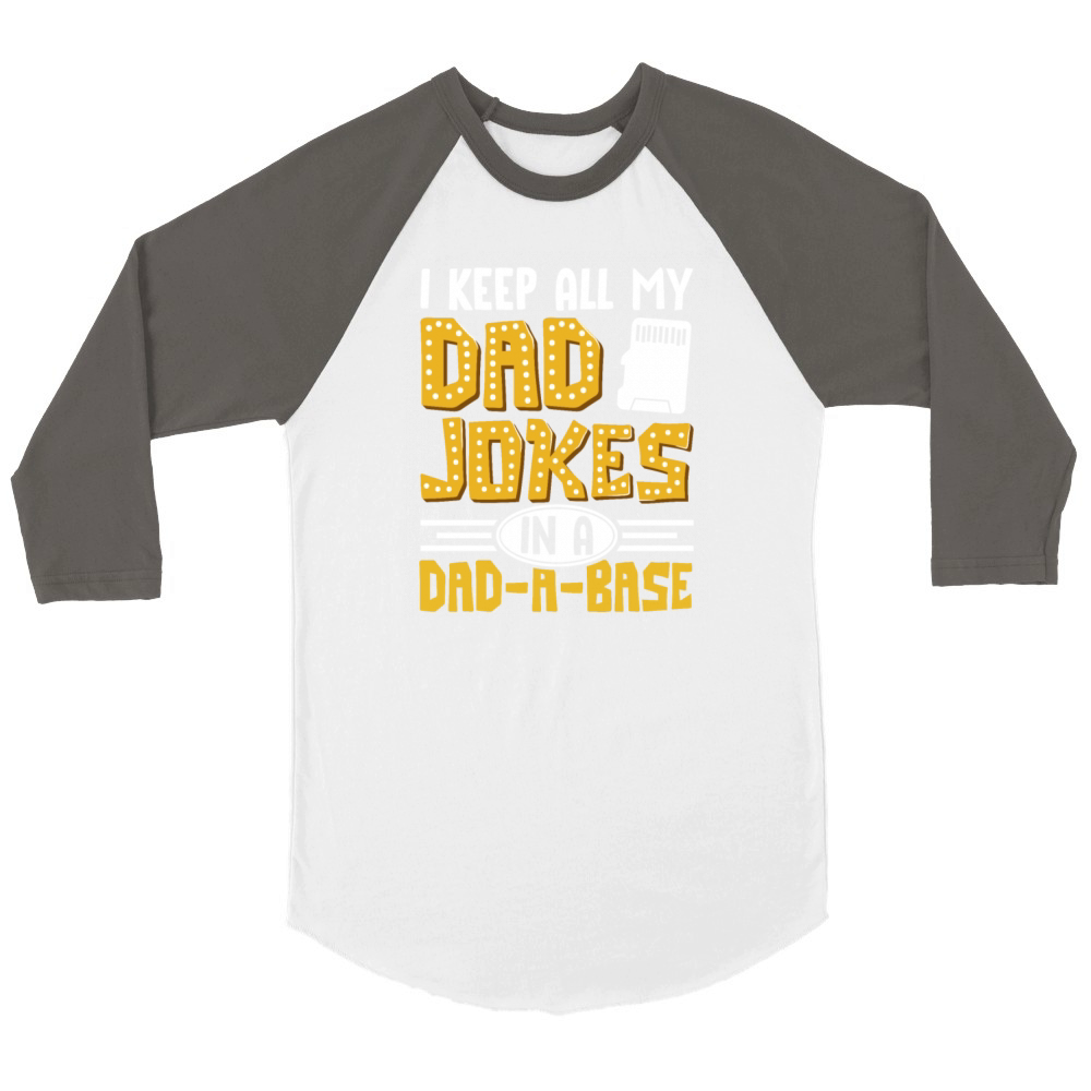 I Keep All My Dad Jokes In A Dad A Base Unisex ¾ sleeve Raglan T-shirt