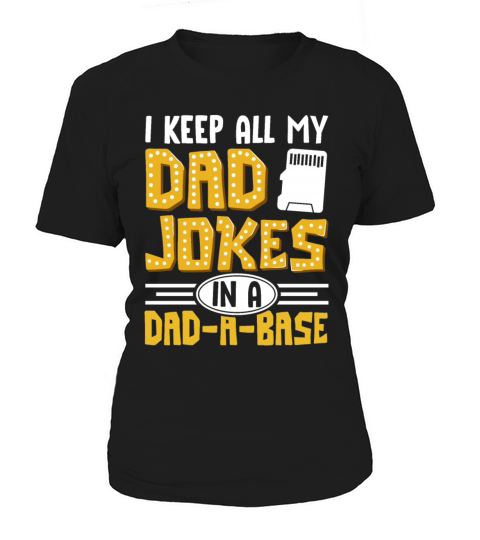 I Keep All My Dad Jokes In A Dad A Base Women's T-Shirt