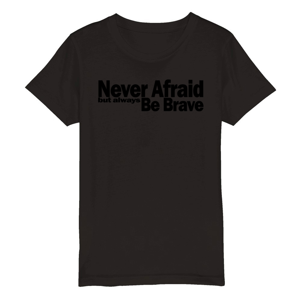 Never Afraid but Always Be Brave 1A Organic Kids Crewneck T-shirt