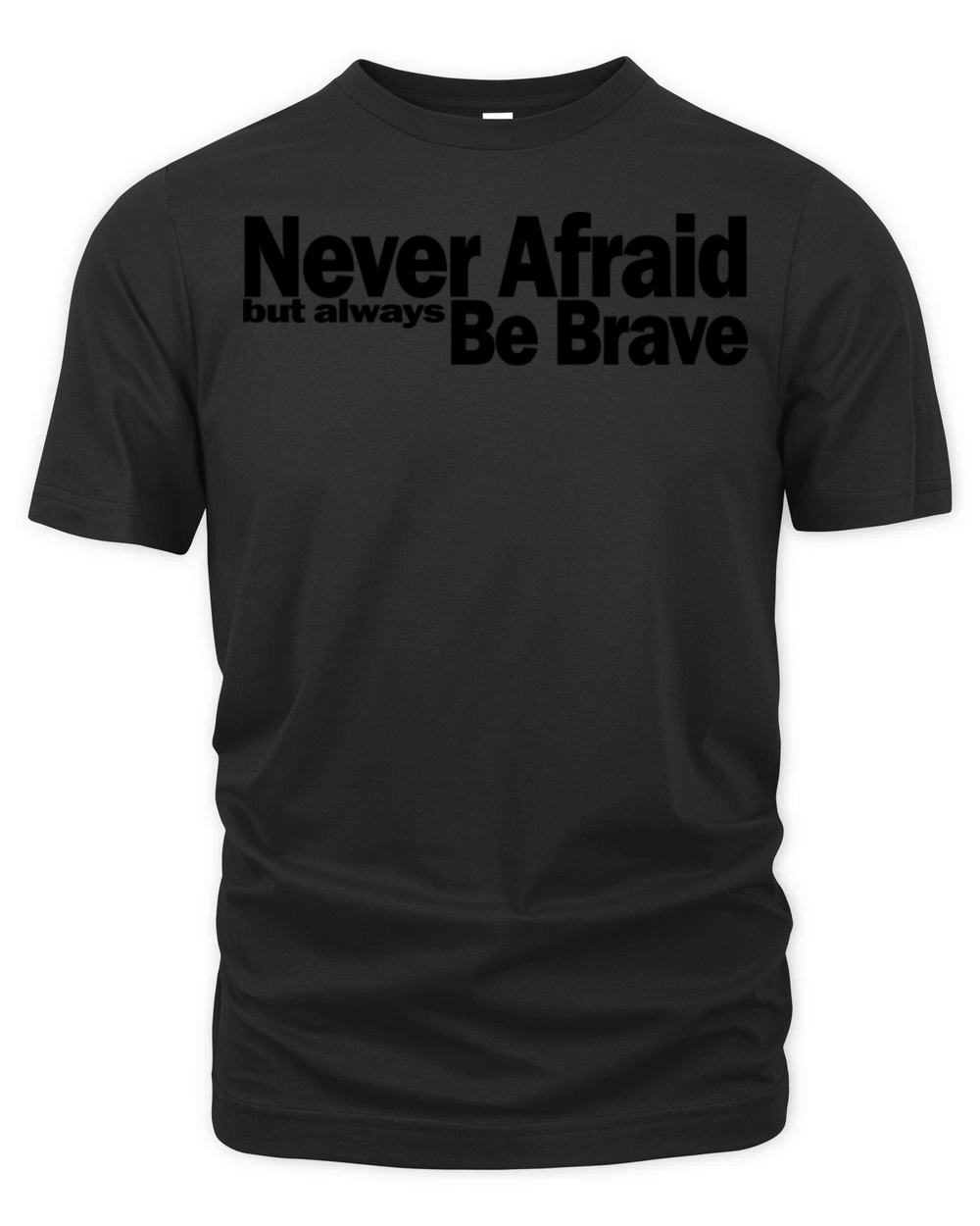 Never Afraid but Always Be Brave 1A Organic Unisex T-shirt