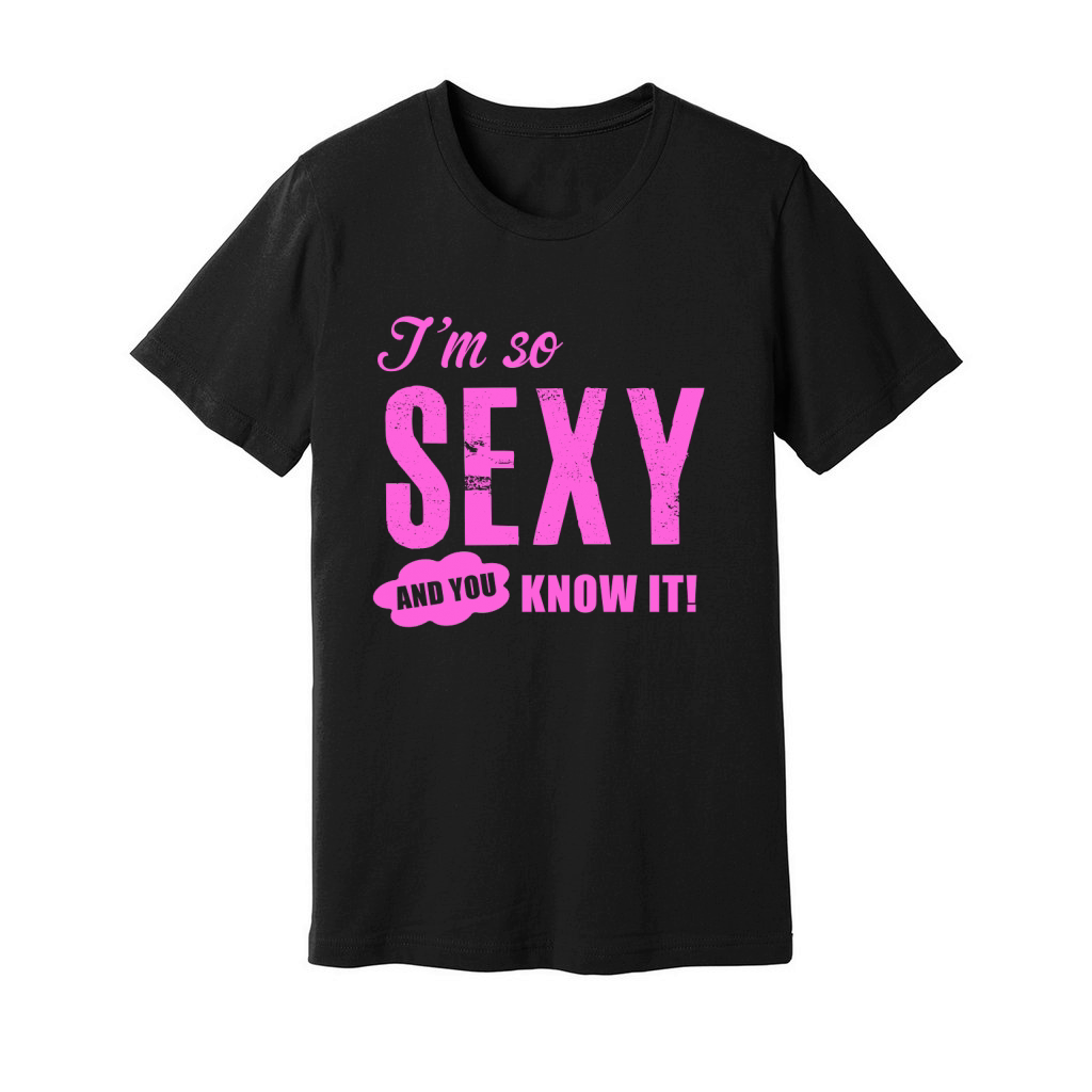Im So Sexy And You know It! Unisex Jersey Tee