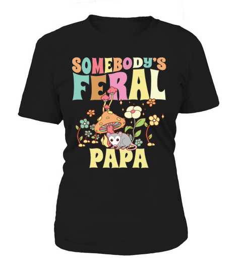 Somebodys Feral Papa Wild Family Opossum Dad Women's T-Shirt