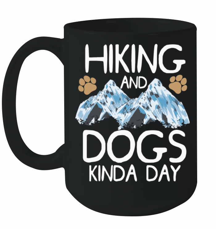 Hiking And Dogs Kinda Day Hiking With Dogs Ceramic Mug