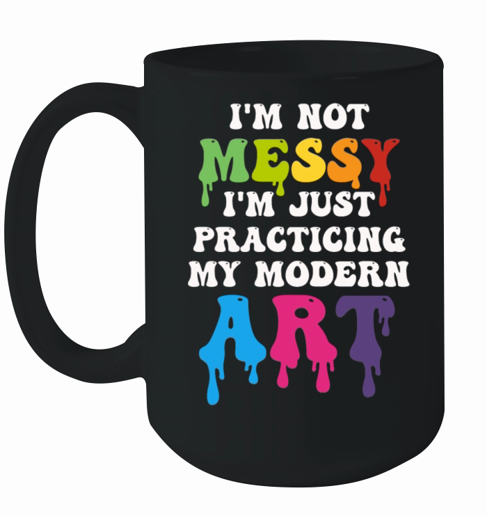 Im Not A Messy Fun Modern Art Painting Ceramic Mug