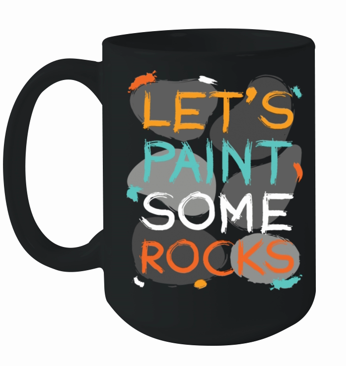 Let s Paint Some Rocks Stones Painting Ceramic Mug