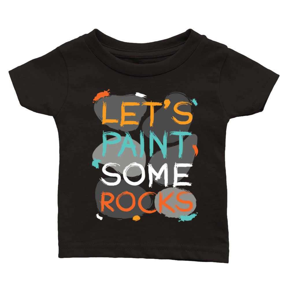 Let s Paint Some Rocks Stones Painting Classic Baby Crewneck T-shirt
