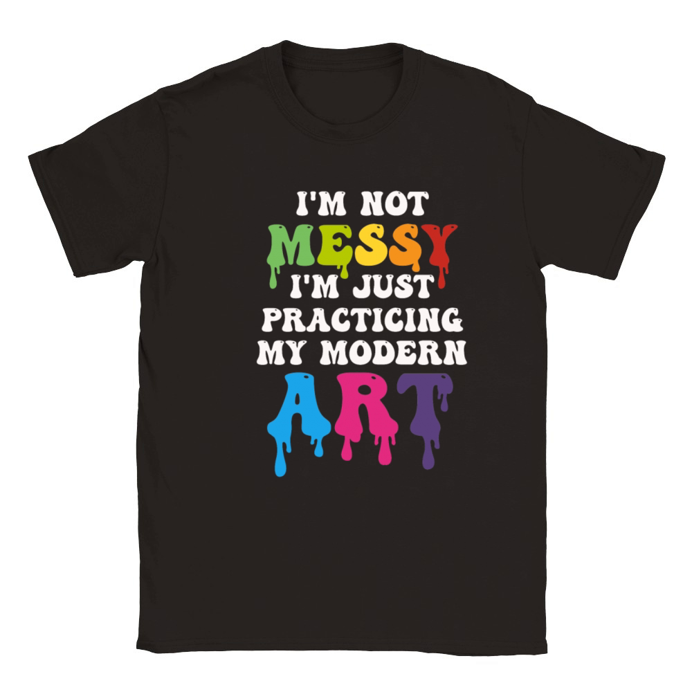 Im Not A Messy Fun Modern Art Painting Classic Kids Crewneck T-shirt