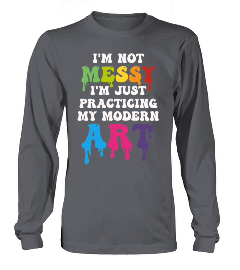 Im Not A Messy Fun Modern Art Painting Long sleeved Unisex