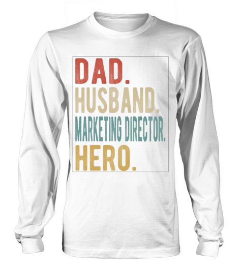 Marketing Director Dad Husband Hero Long sleeved Unisex