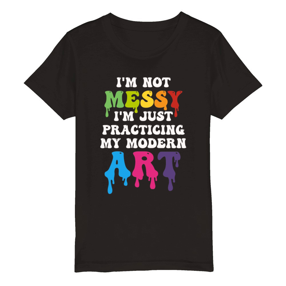 Im Not A Messy Fun Modern Art Painting Organic Kids Crewneck T-shirt