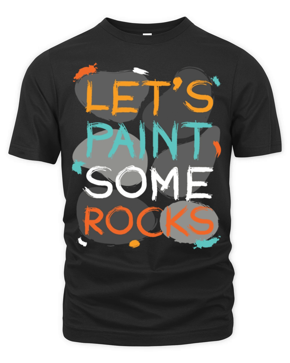 Let s Paint Some Rocks Stones Painting Organic Unisex T-shirt