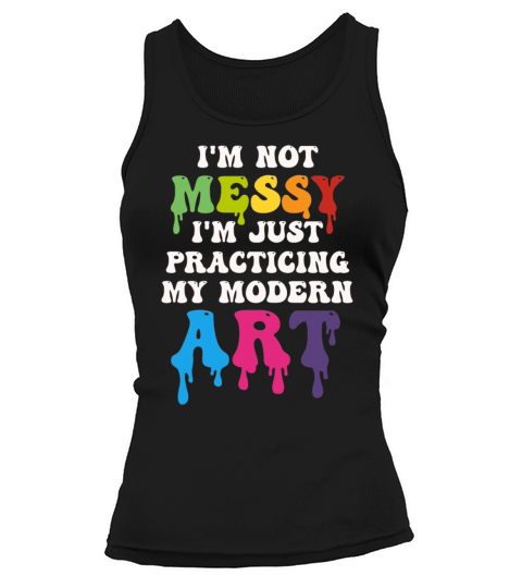 Im Not A Messy Fun Modern Art Painting Tank top Woman