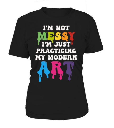 Im Not A Messy Fun Modern Art Painting Women's T-Shirt