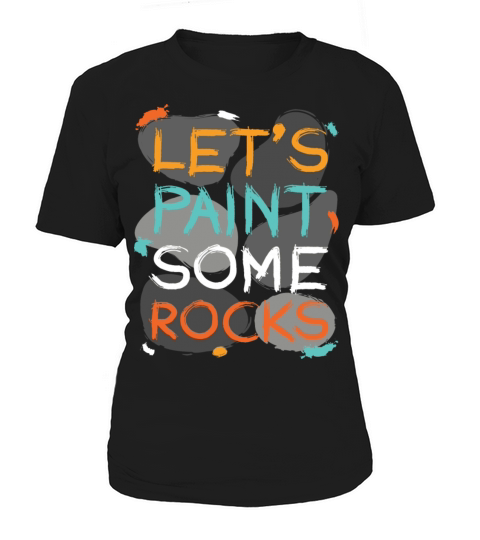 Let s Paint Some Rocks Stones Painting Women's T-Shirt