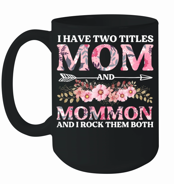 I Have Two Titles Mom And Mommom Mother s Day Ceramic Mug