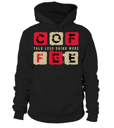 Talk Less Drink More Coffee Hoodie Unisex