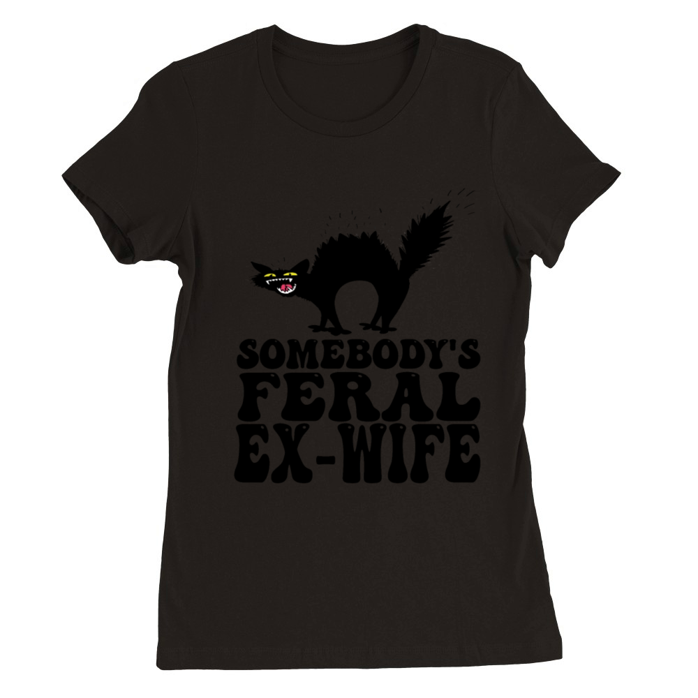 somebodys feral ex-wife Premium Womens Crewneck T-shirt