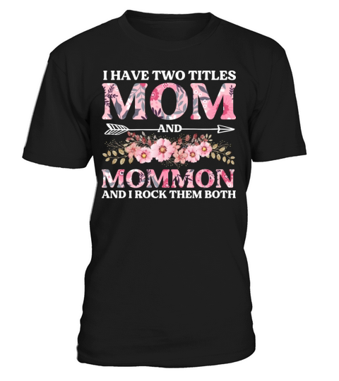 I Have Two Titles Mom And Mommom Mother s Day T-Shirt Unisex