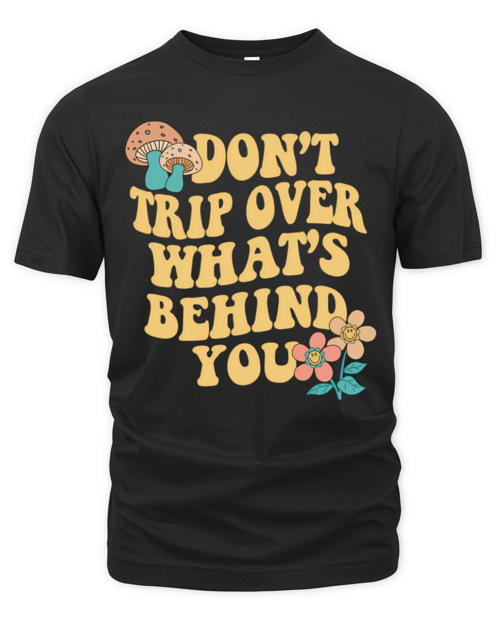 DonT Trip Over WhatS Behind You Trend Quote Organic Unisex T-shirt
