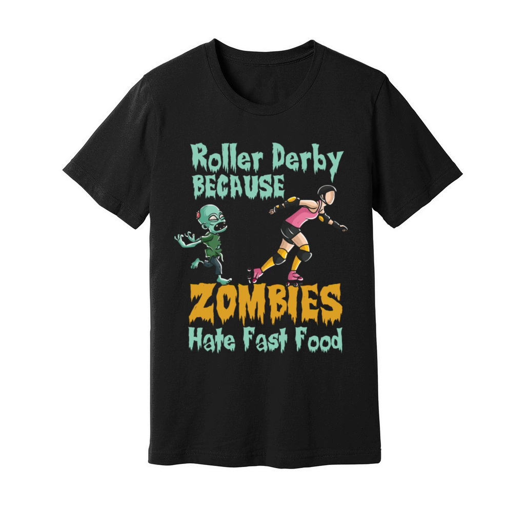 Roller Derby Because Zombies Hate Fast Food Unisex Jersey Tee