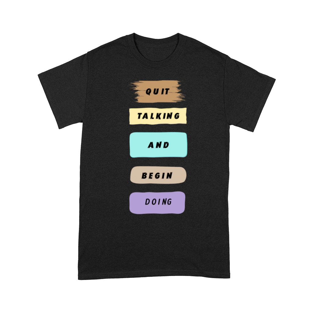 Quit talking and begin doing Comfort T-shirt