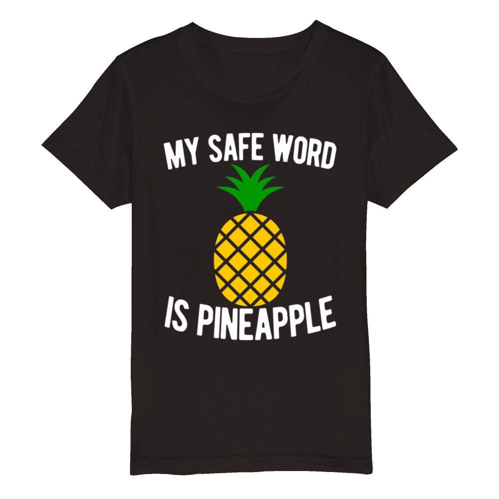 My Safe Word Is Pineapple Quote Swingers Swinger Organic Kids Crewneck T-shirt