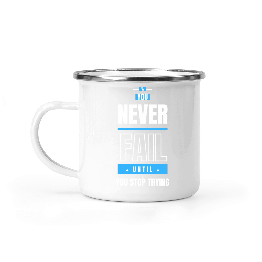 you never fail until you stop trying Camping Mug