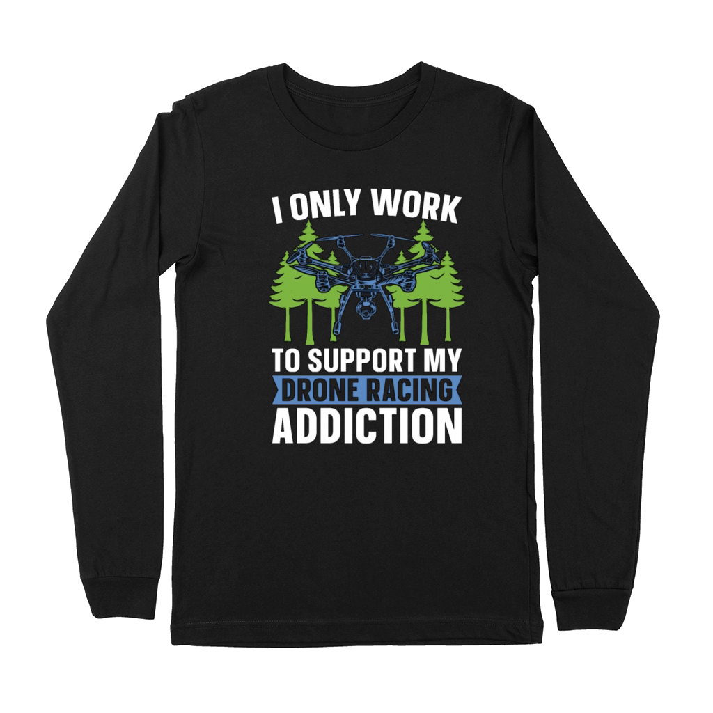 Drone Racing I Only Work To Support Racing Machine Premium Long Sleeve
