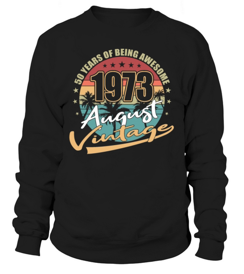 50th birthday august 1973 vintage 1973 Sweatshirt Unisex