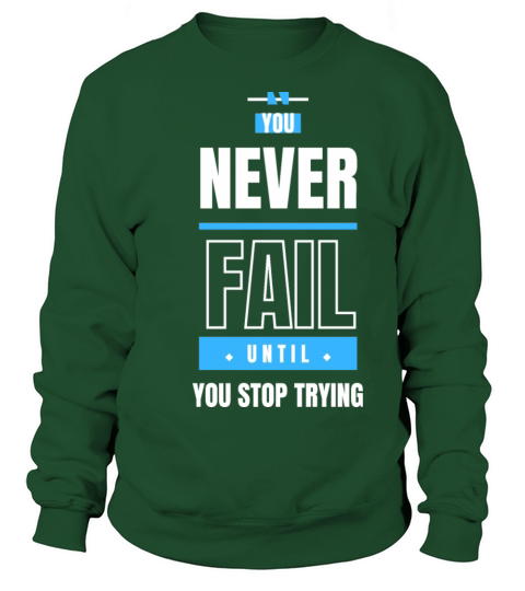 you never fail until you stop trying Sweatshirt Unisex