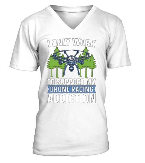 Drone Racing I Only Work To Support Racing Machine V-Neck T-shirt