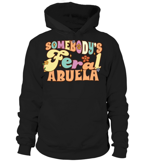 Somebodys Feral Abuela Spanish Grandma Wild Hoodie Unisex