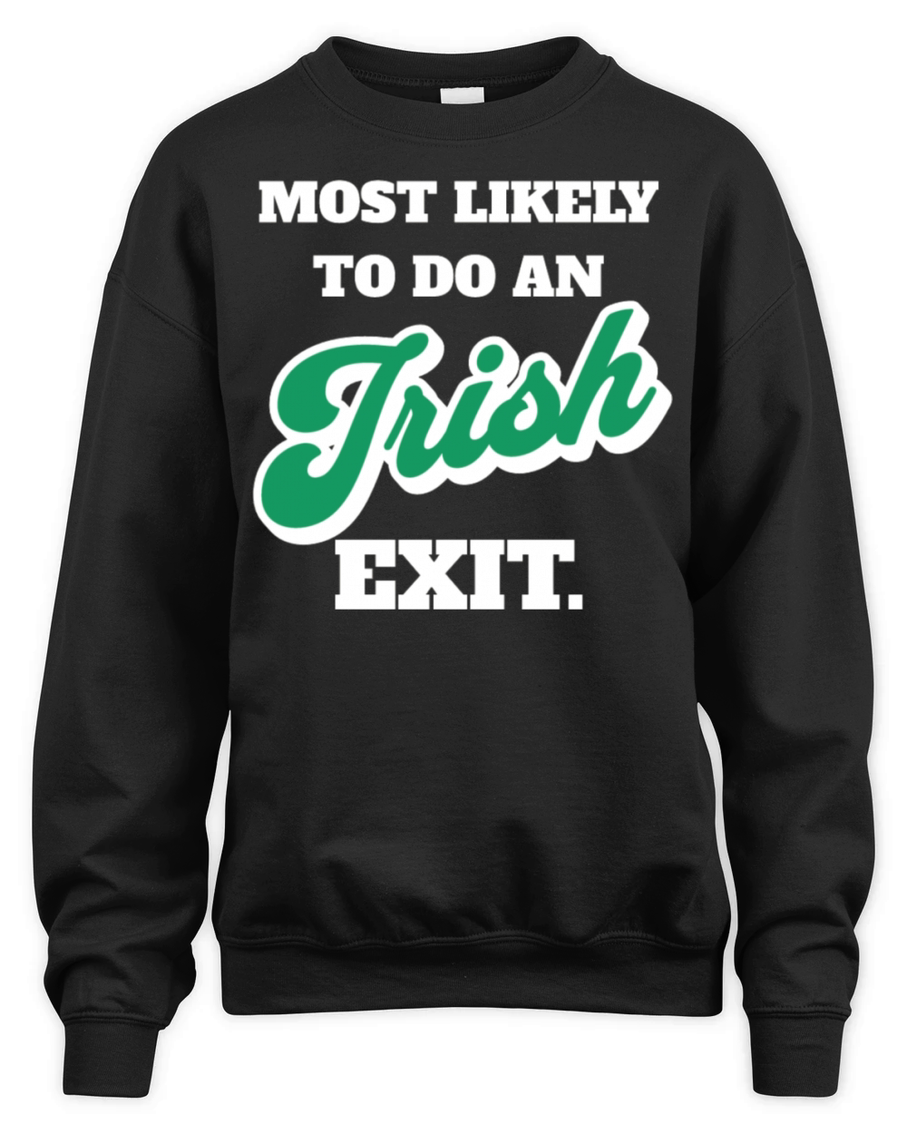 St Patricks Day Most Likely To Do An Irish Exit Unisex Premium Crewneck Sweatshirt