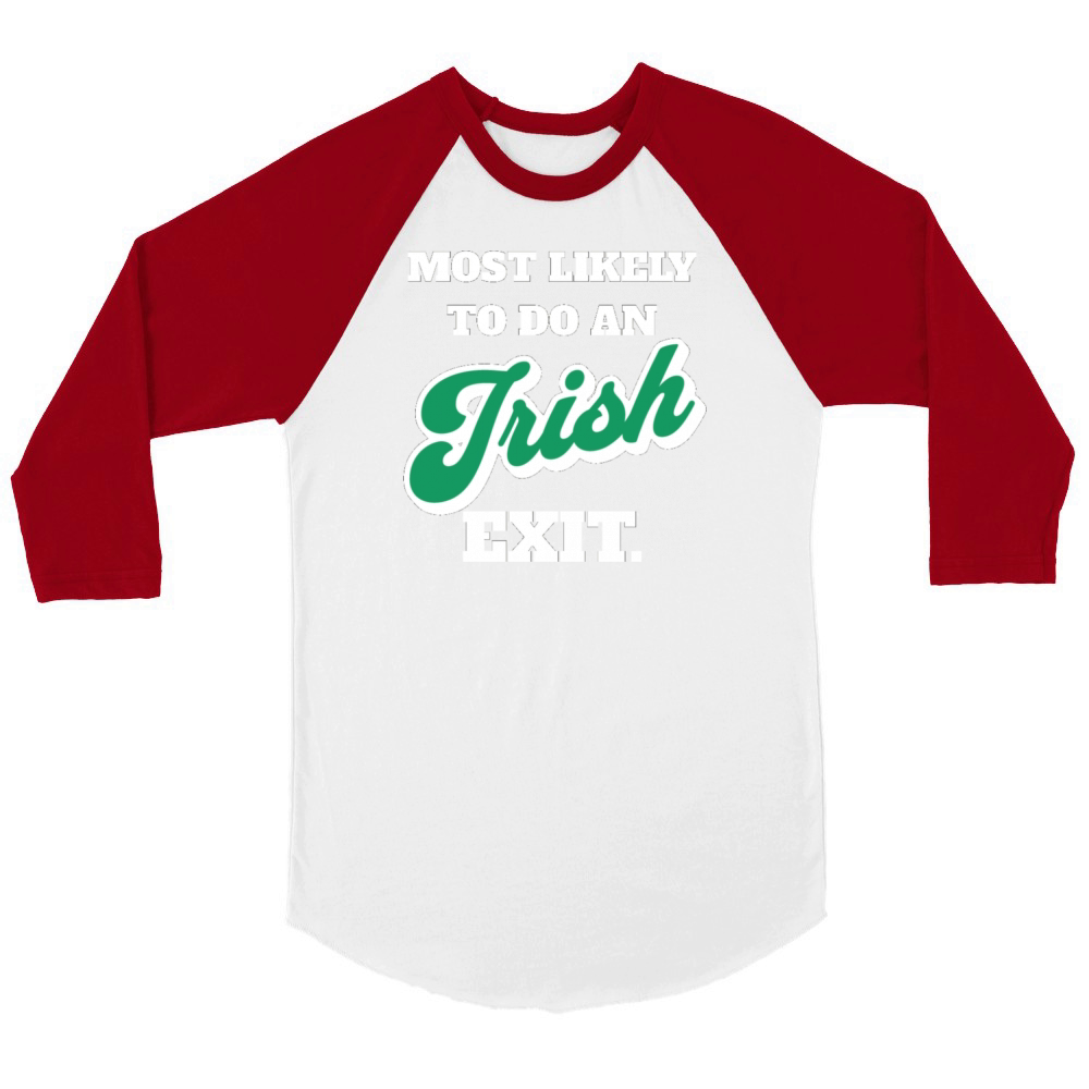 St Patricks Day Most Likely To Do An Irish Exit Unisex ¾ sleeve Raglan T-shirt