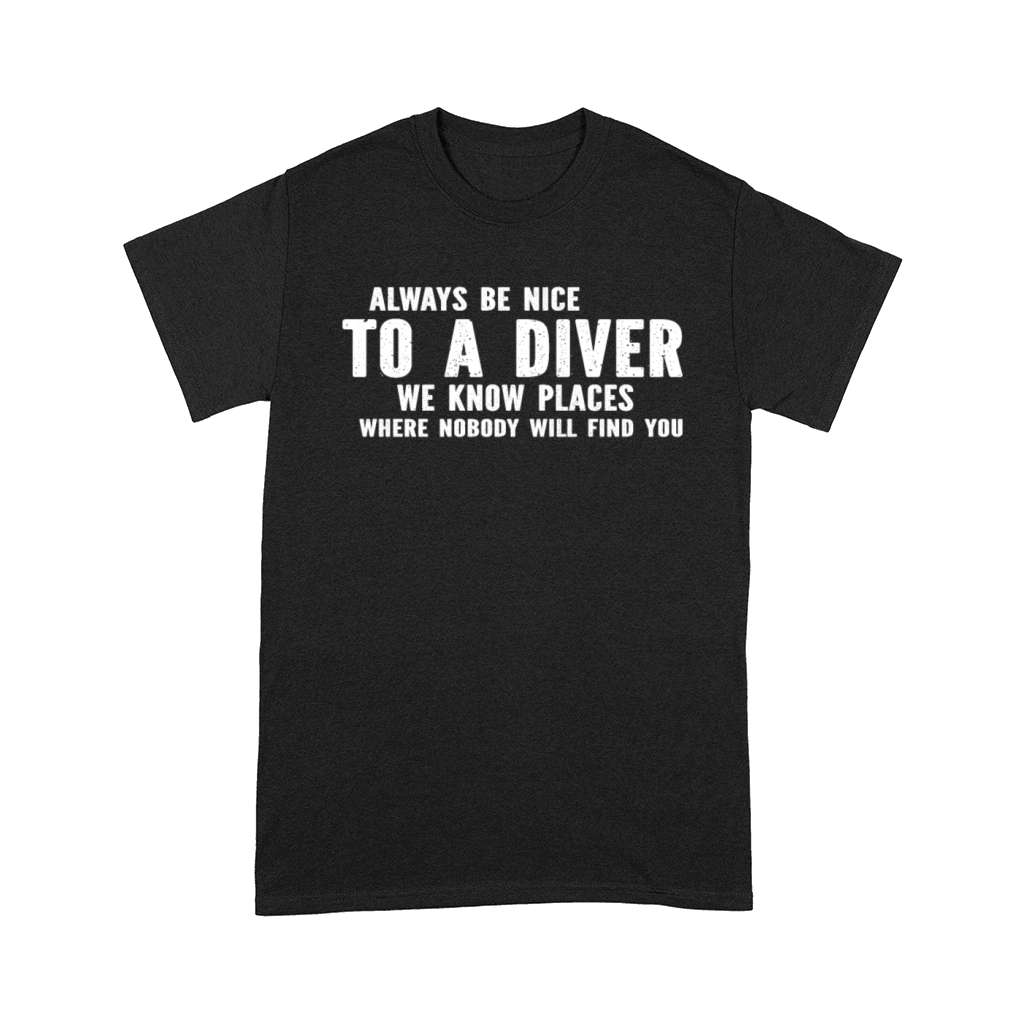 Always Be Nice To A Diver - Free Diving Underwater Comfort T-shirt