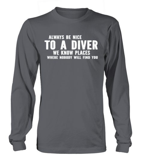 Always Be Nice To A Diver - Free Diving Underwater Long sleeved Unisex