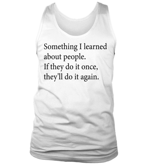 Something I learned about people If they do it Tank Top Unisex