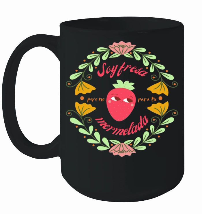 Soy Fresa Pero No Para Tu Mermelada Ceramic Mug