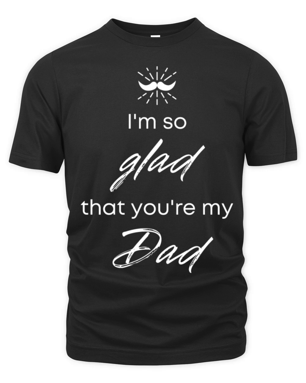 Iam so glad that you are my dad Organic Unisex T-shirt