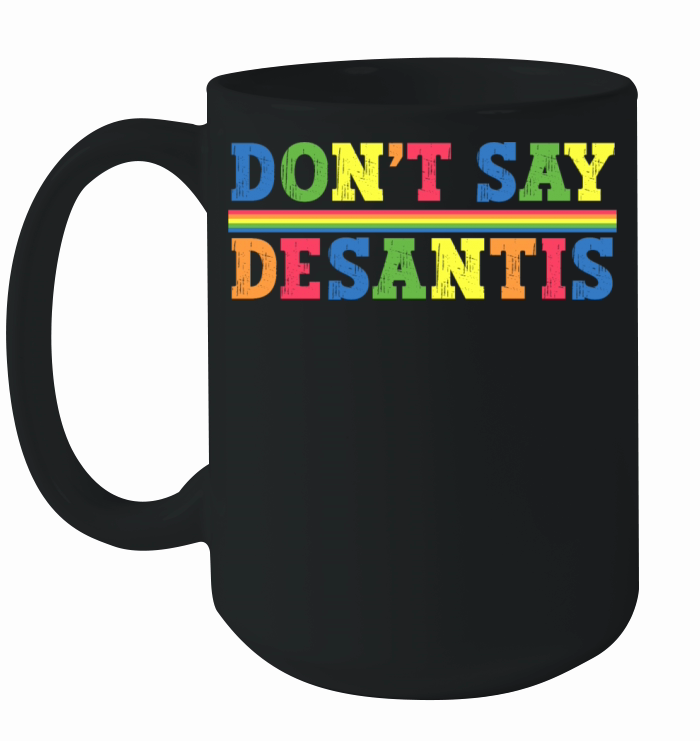 Dont Say DeSantis Florida LGBTQ Gay Pride LGBT Ceramic Mug