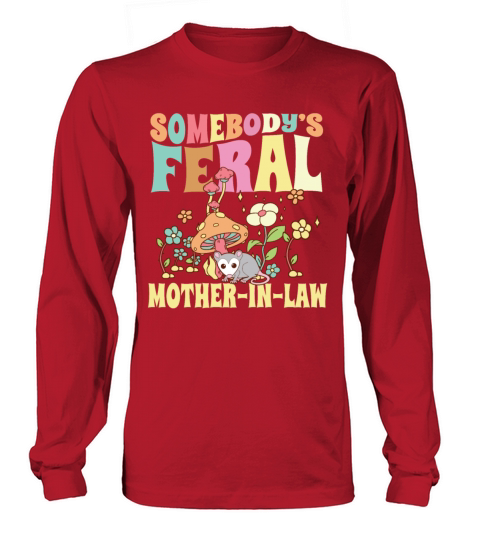 Somebodys Feral Mother-In-Law Wild Opossum Long sleeved Unisex